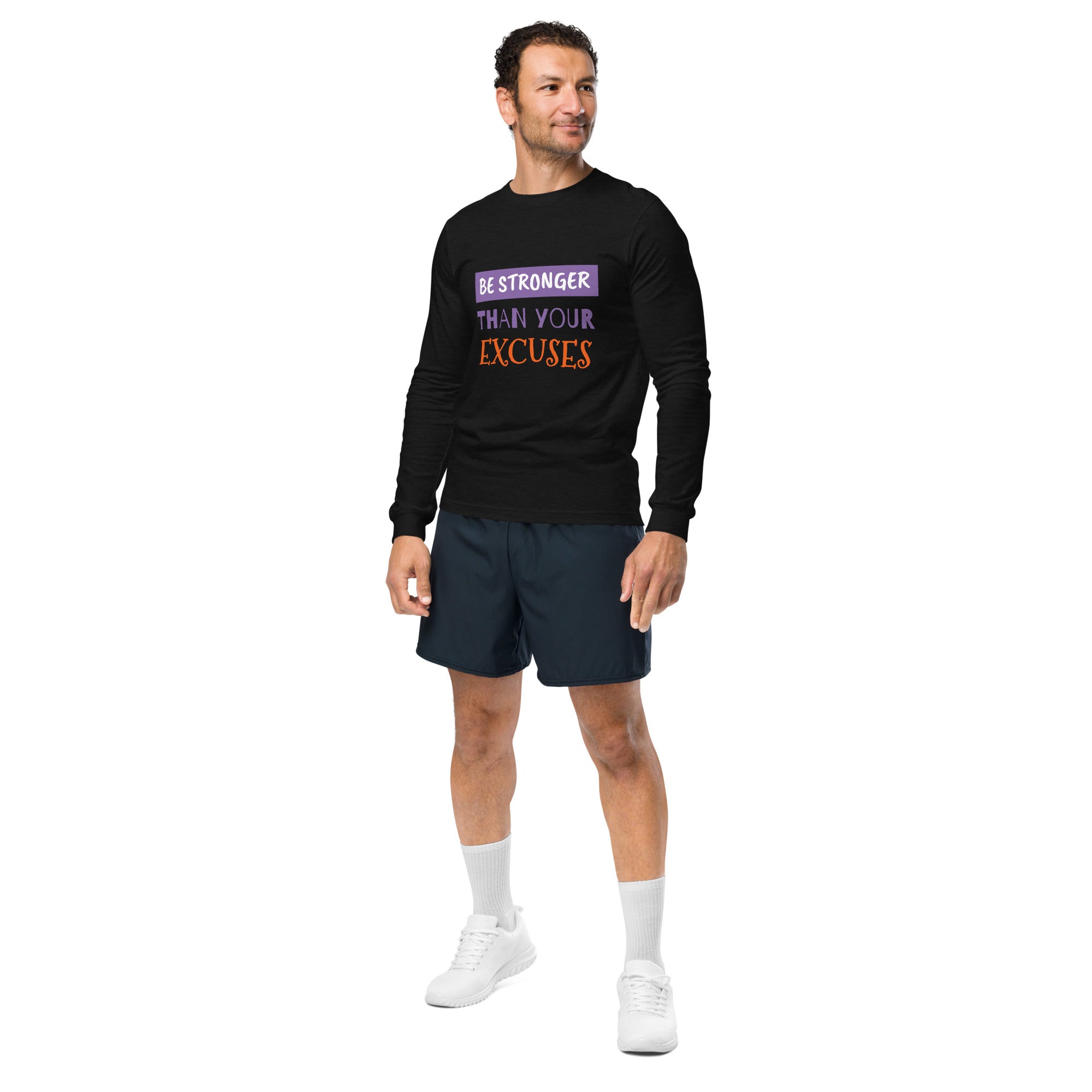 BE STRONGER THAN YOUR EXCUSES Long Sleeve Tee