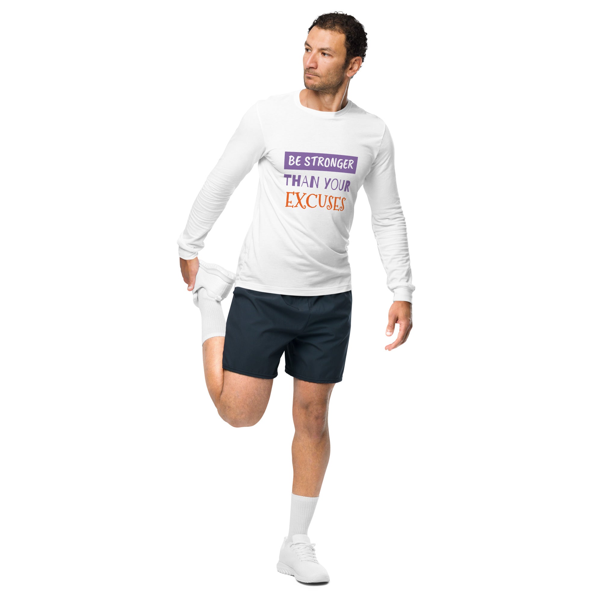 BE STRONGER THAN YOUR EXCUSES Long Sleeve Tee